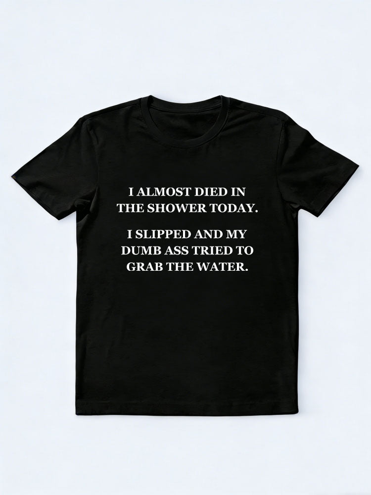 I Almost Died In The Shower Today T-shirt