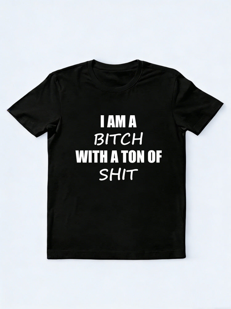 I Am A Bitch With A Ton Of Shit T-shirt