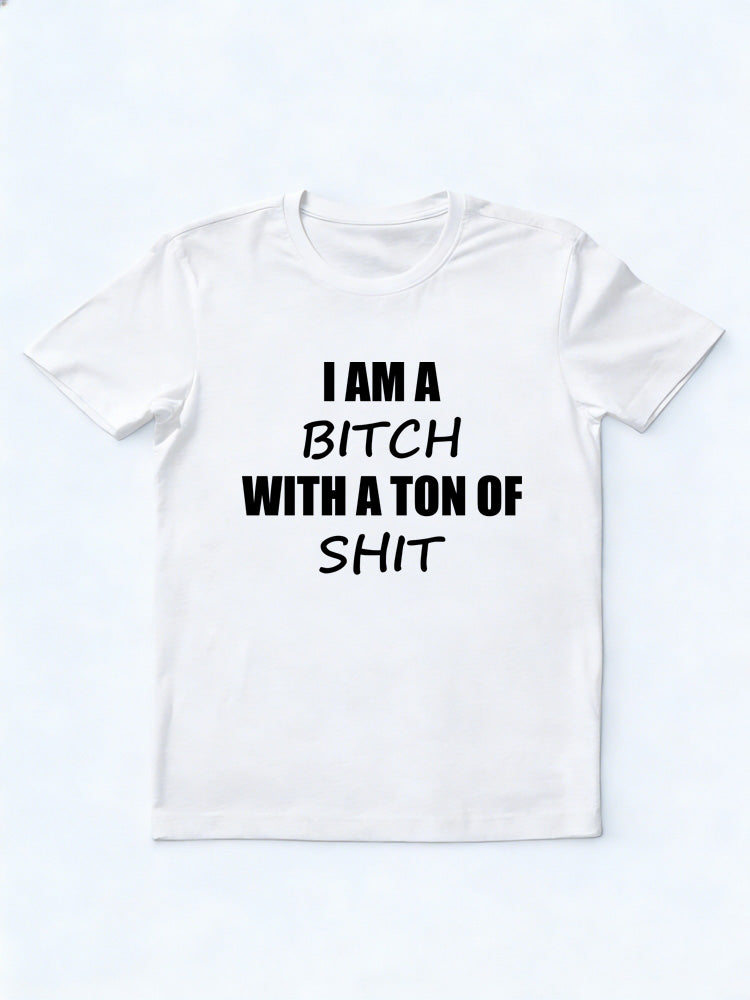 I Am A Bitch With A Ton Of Shit T-shirt