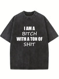 I Am A Bitch With A Ton Of Shit Washed T-shirt