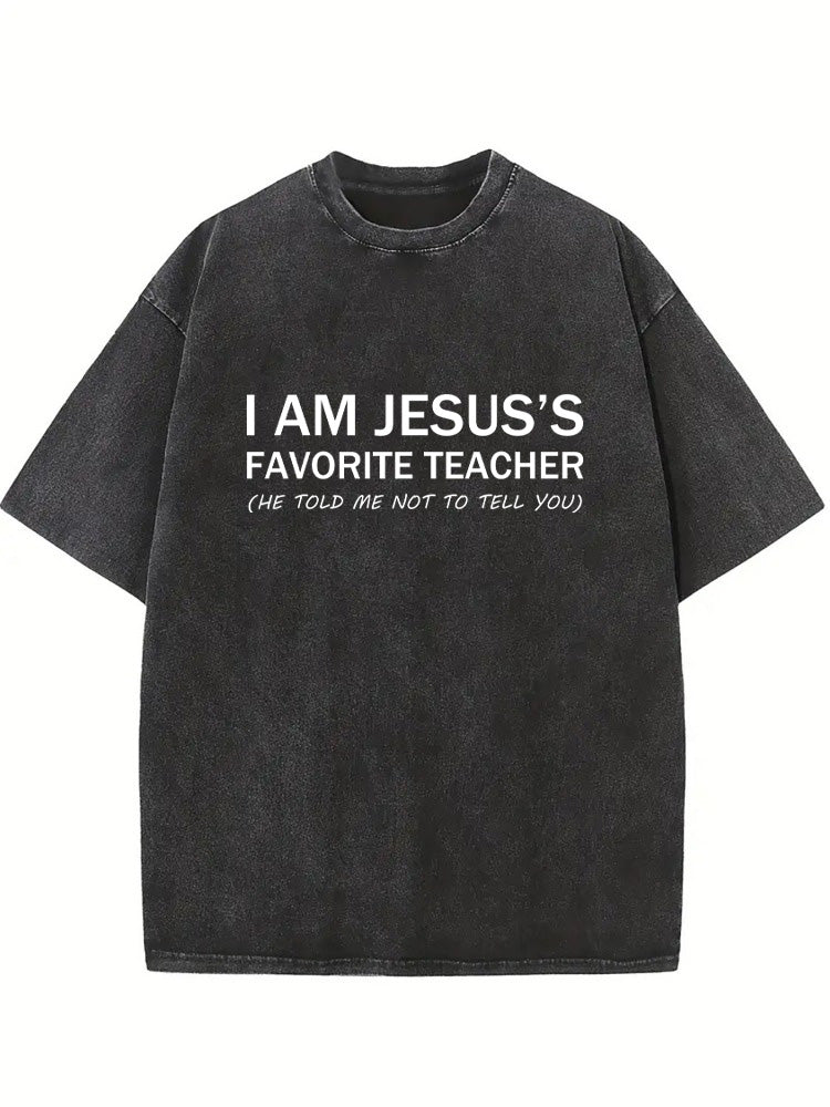 I Am Jesus's Favorite Teacher Back To School Gift Washed T-shirt