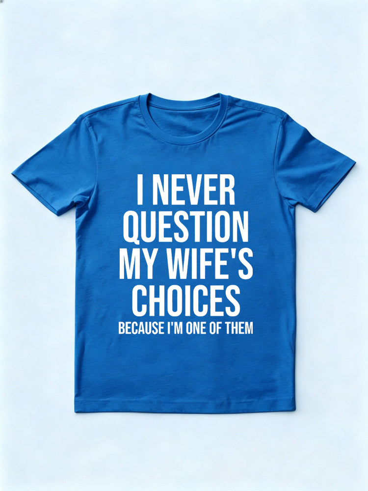 I Am My Wife's Question Gift T-shirt