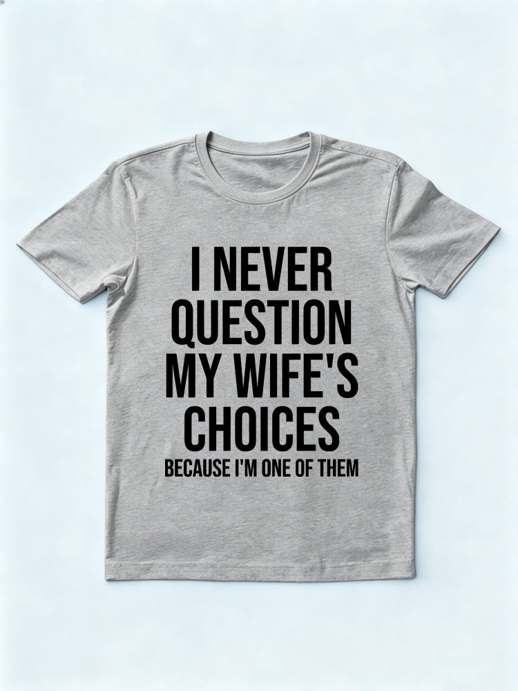 I Am My Wife's Question Gift T-shirt