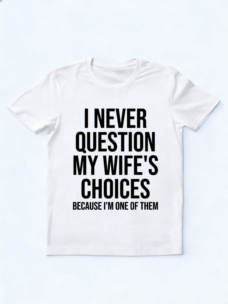 I Am My Wife's Question Gift T-shirt