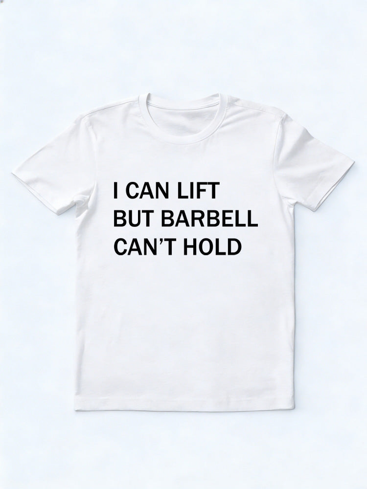 I Can Lift But Barbell Can't T-shirt