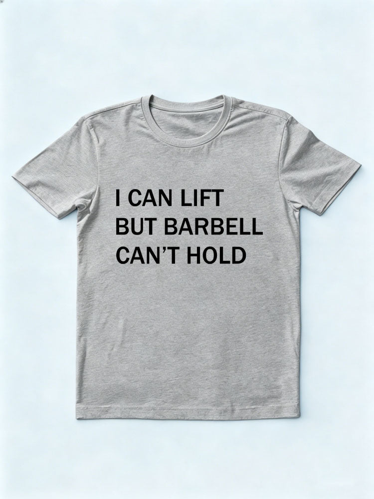 I Can Lift But Barbell Can't T-shirt