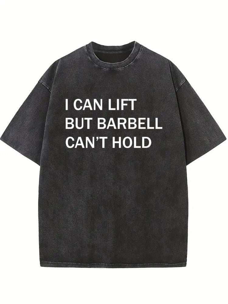 I Can Lift But Barbell Can't Washed T-shirt