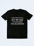 I Don't Know How to Act My Age Funny Birthday Gift T-shirt
