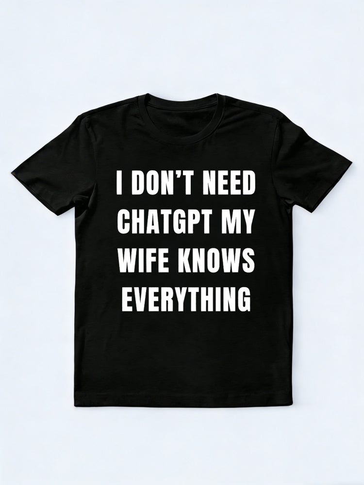 I Don't Need ChatGPT My Wife Knows Everything Gift T-shirt
