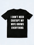 I Don't Need ChatGPT My Wife Knows Everything Gift T-shirt