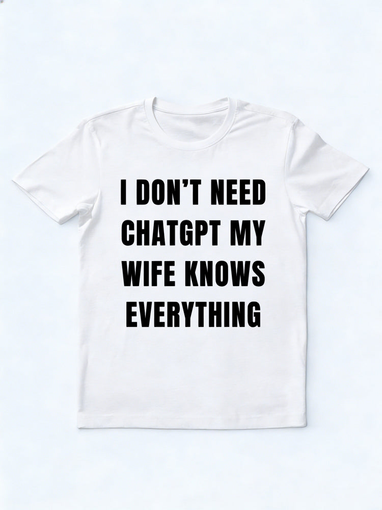 I Don't Need ChatGPT My Wife Knows Everything Gift T-shirt