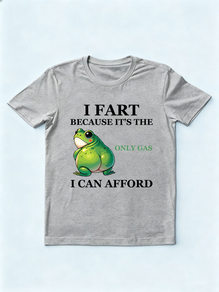 I Fart, It's The Only Gas I Can Afford T-shirt