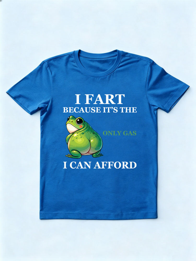 I Fart, It's The Only Gas I Can Afford T-shirt