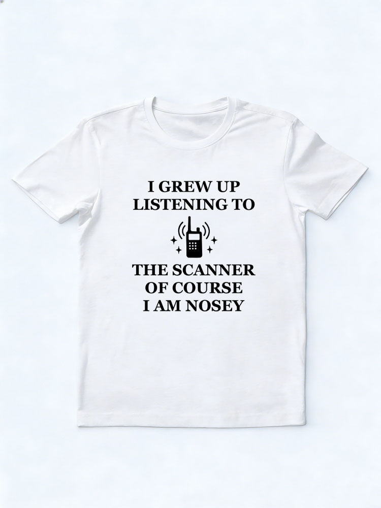 I GREW UP LISTENING TO THE SCANNER OF COURSE I’M NOSEY Christmas Season Vibe T-shirt