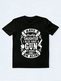 I Have A Pretty Daughter And A Gun Gift T-shirt