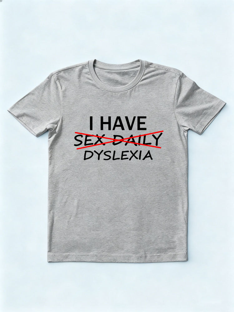 I Have Dyslexia T-shirt
