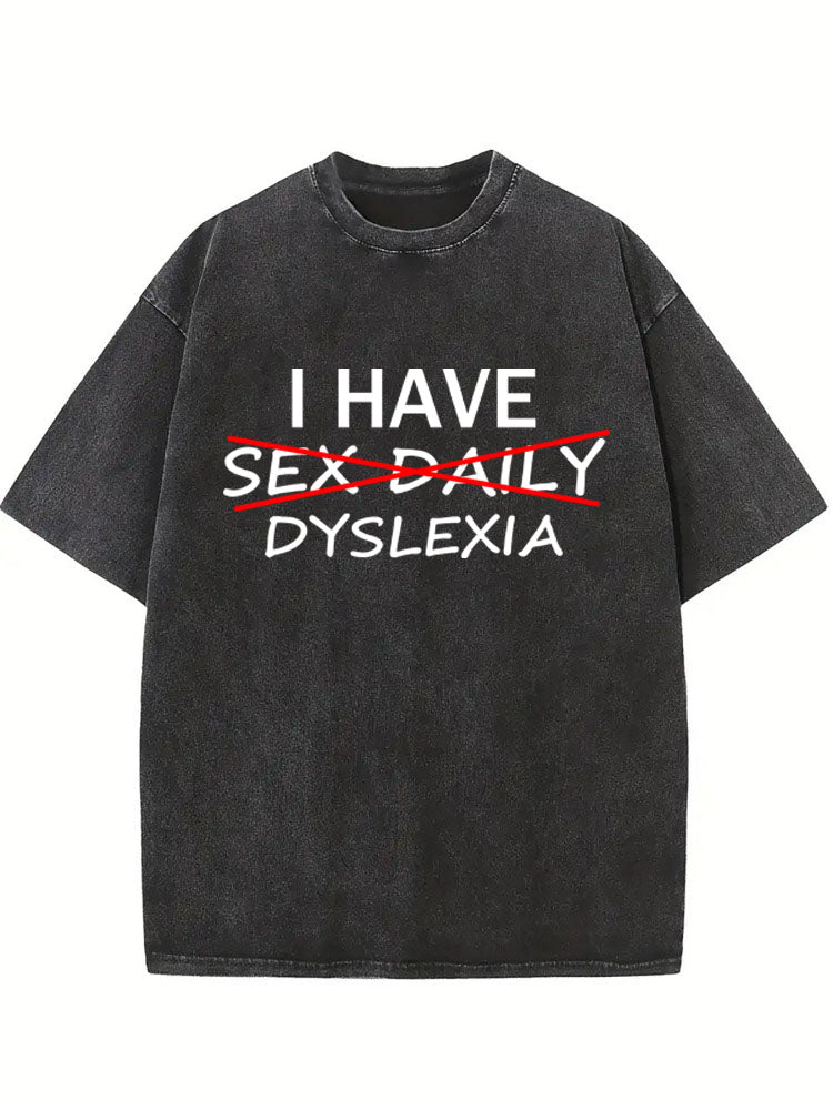 I Have Dyslexia Washed T-shirt