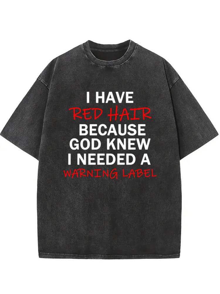 I Have Red Hair Washed T-shirt