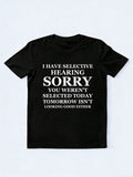 I Have Selective Hearing. Sorry, You Weren't Selected You T-shirt