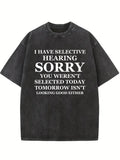 I Have Selective Hearing. Sorry, You Weren't Selected You Washed T-shirt