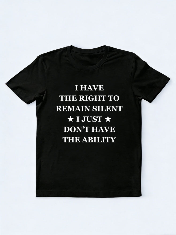 I Have The Right But No The Ability To Remain Silent T-shirt