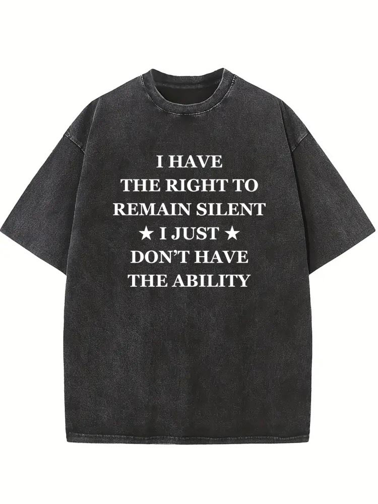 I Have The Right But No The Ability To Remain Silent Washed T-shirt