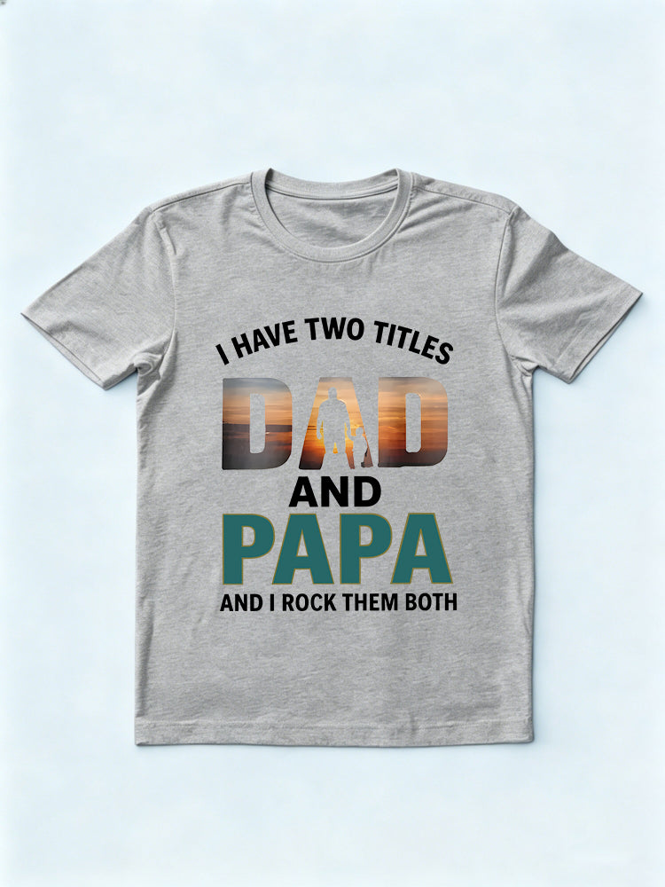 I Have Two Titles Dad Papa Gift T-shirt