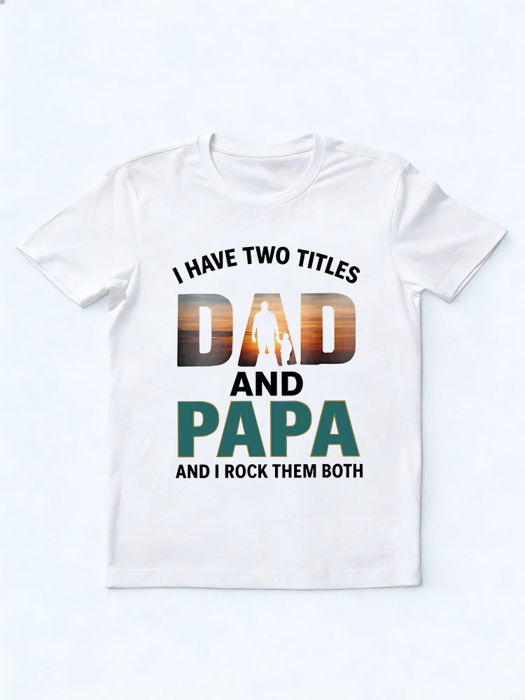 I Have Two Titles Dad Papa Gift T-shirt