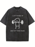 I Lift Things Up And Put Them Down Body Builder Birthday Gift Wahsed T-shirt