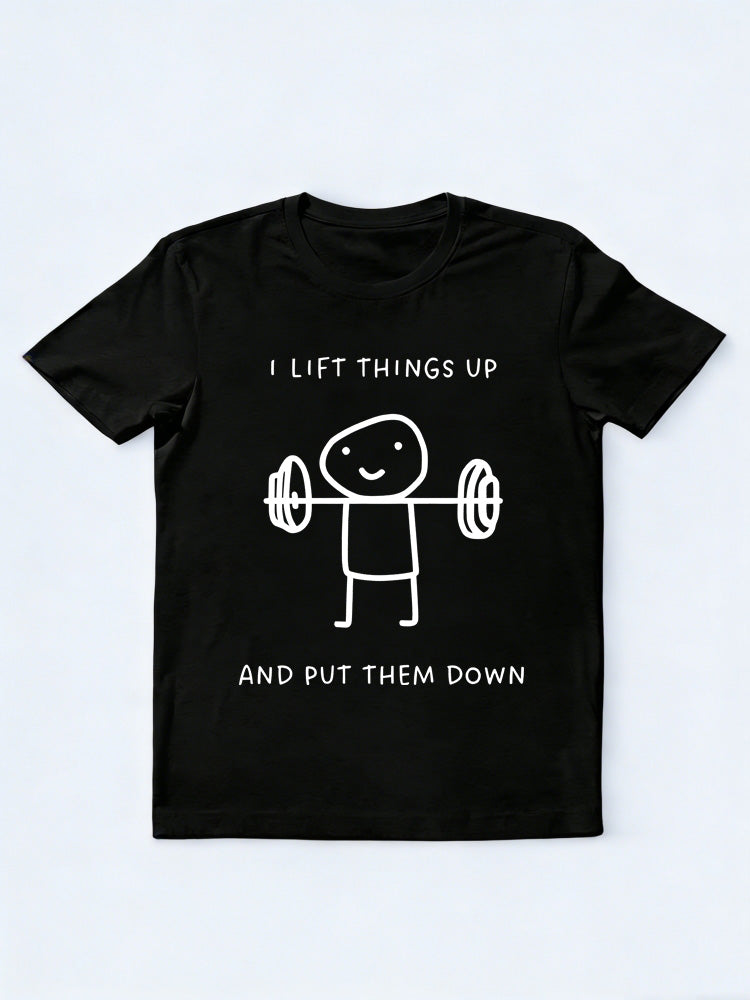 I Lift Things Up And Put Them Down Body Builder Birthday Gift T-shirt