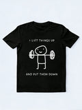 I Lift Things Up And Put Them Down Body Builder Birthday Gift T-shirt