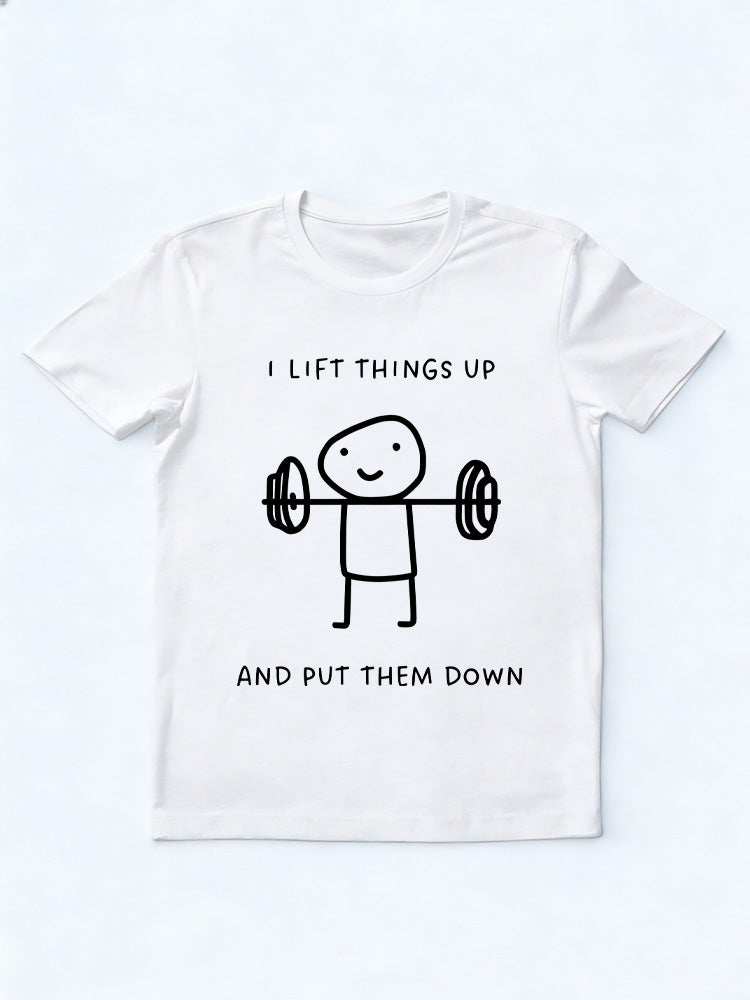 I Lift Things Up And Put Them Down Body Builder Birthday Gift T-shirt