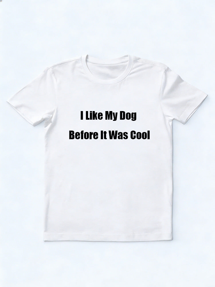I Like My Dog Before It Was Cool T-shirt