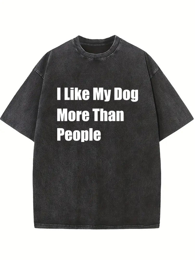 I Like My Dog More Than People Washed T-shirt
