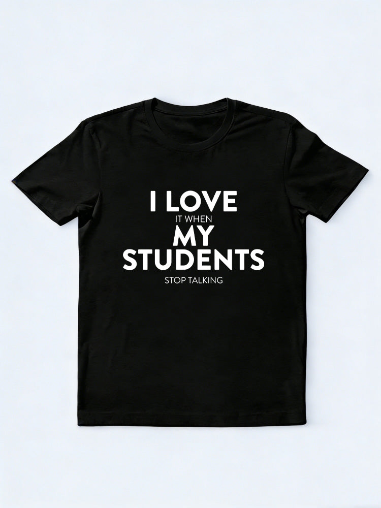 I Love It  When My Student Stop Talking Back To School Gift T-shirt