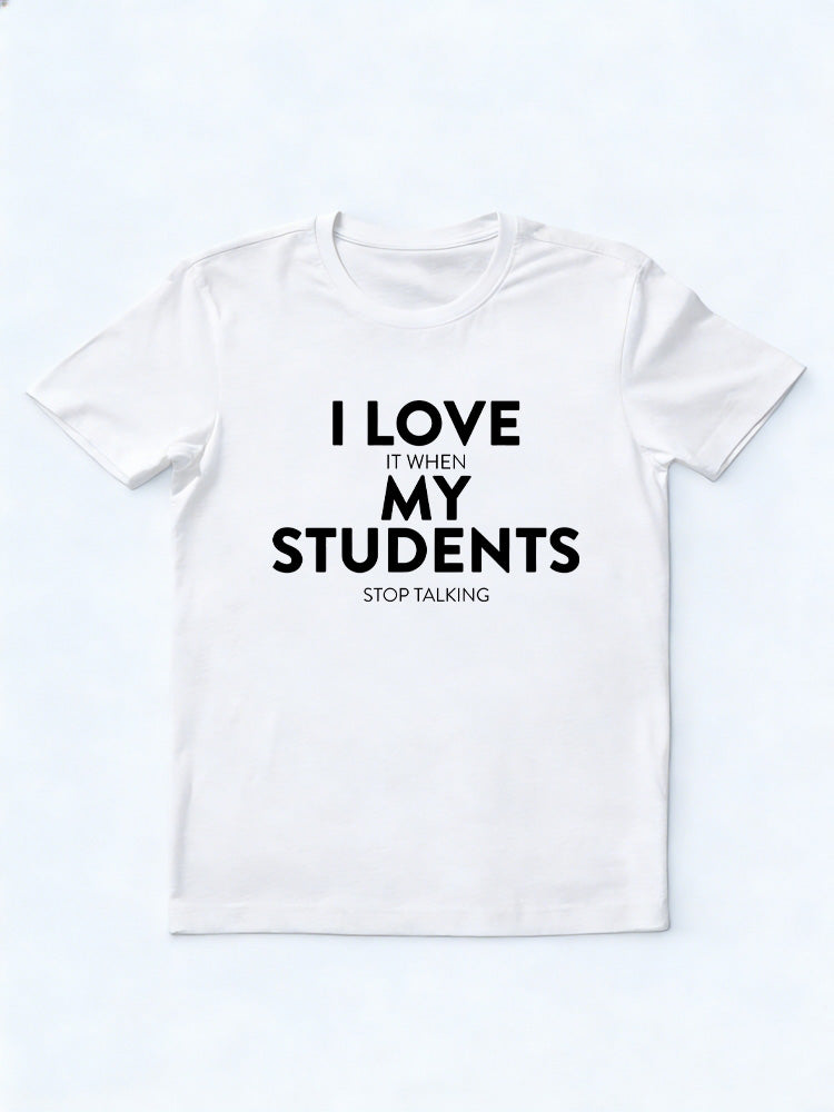 I Love It  When My Student Stop Talking Back To School Gift T-shirt