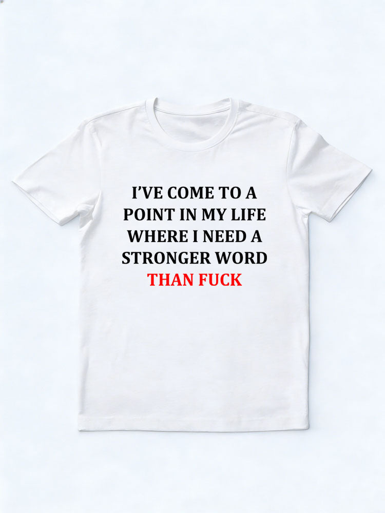 I Need A Word Strong Than Fuck T-shirt