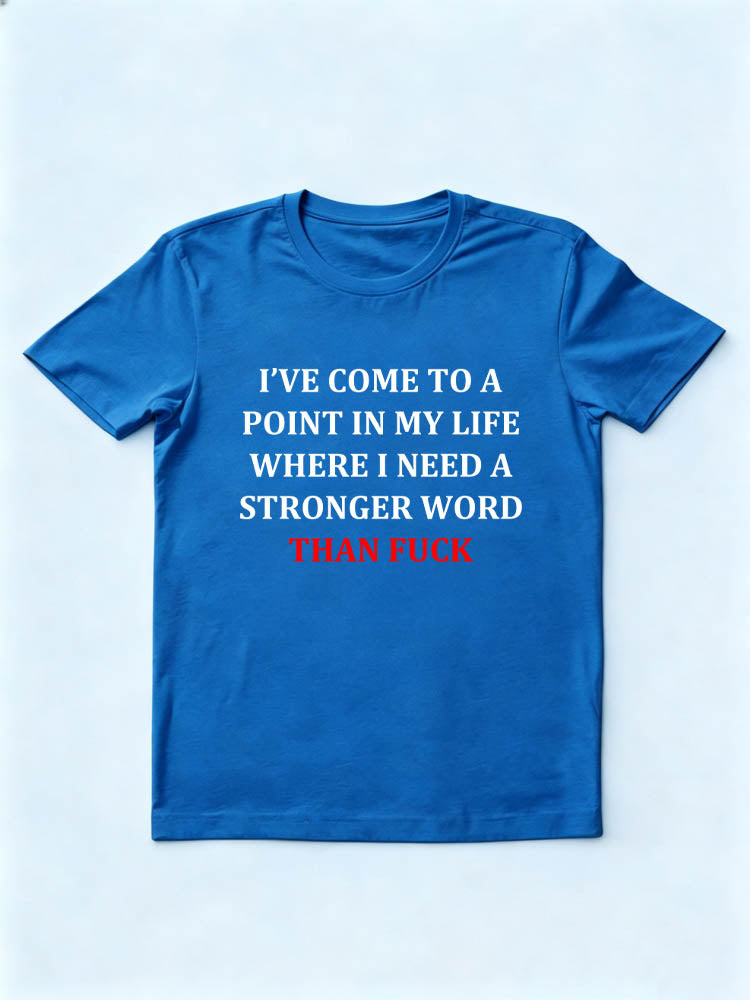 I Need A Word Strong Than Fuck T-shirt