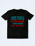I Need the Remote of Some People's Shock Collar T-shirt