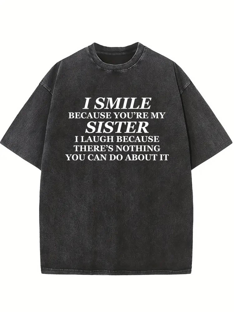 I Smile And Laugh Because of My Sister Washed T-shirt