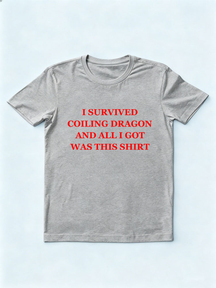 I Survived Coiling Dragon And All I Got Was This Shirt T-shirt