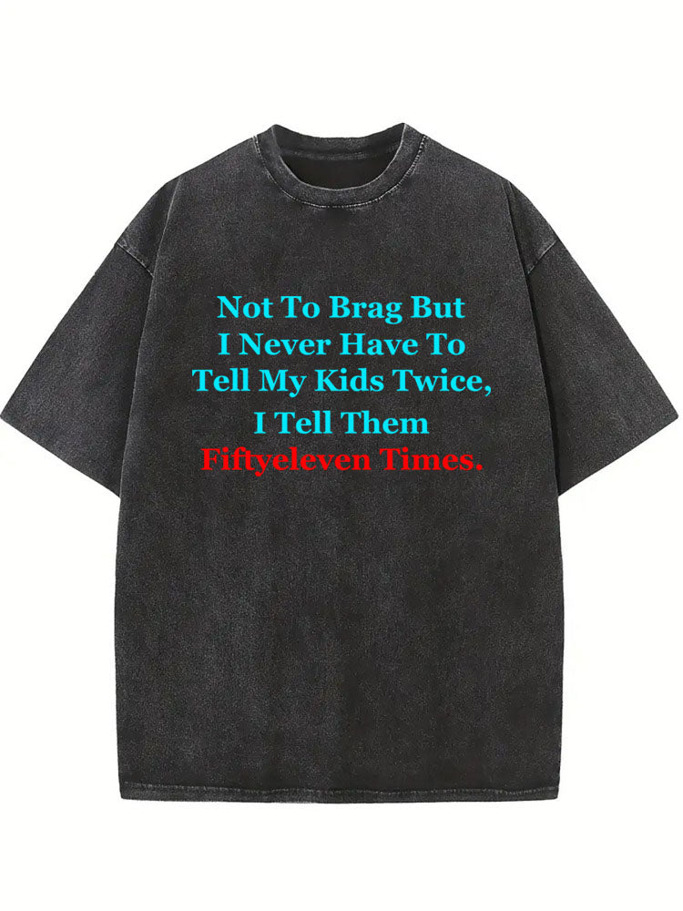I Tell My Kids Fiftyeleven Times Washed T-shirt