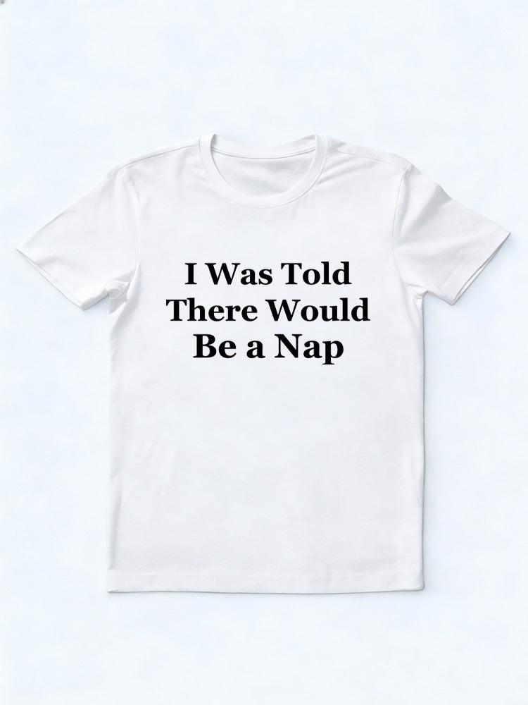 I Was Told There Would Be A Nap T-shirt