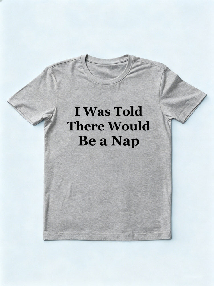 I Was Told There Would Be A Nap T-shirt