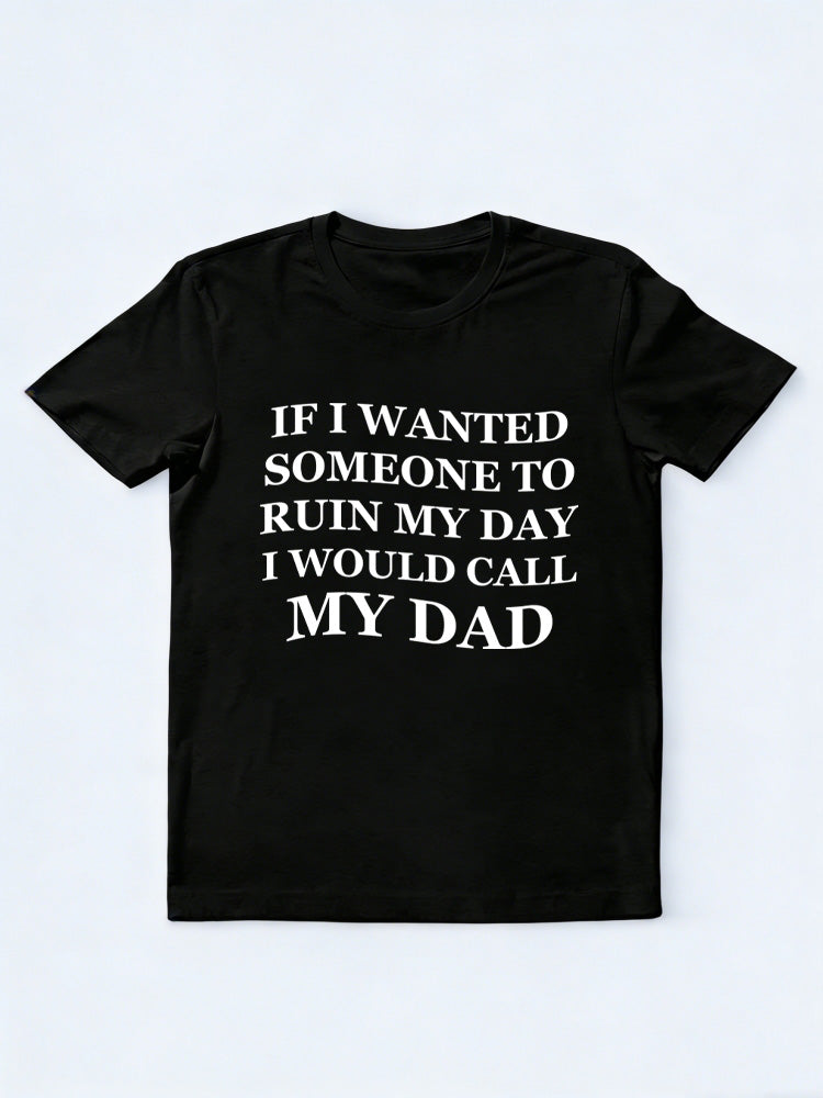 I Would Call My Dad T-shirt