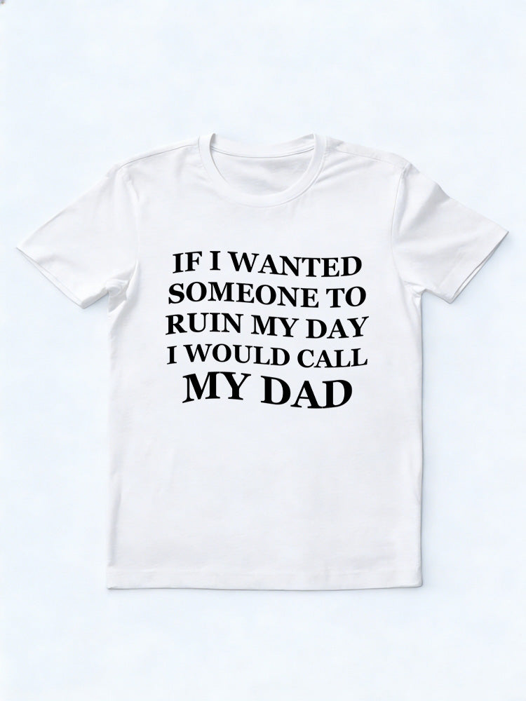 I Would Call My Dad T-shirt