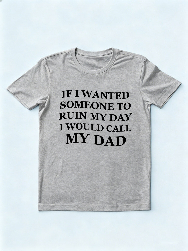 I Would Call My Dad T-shirt