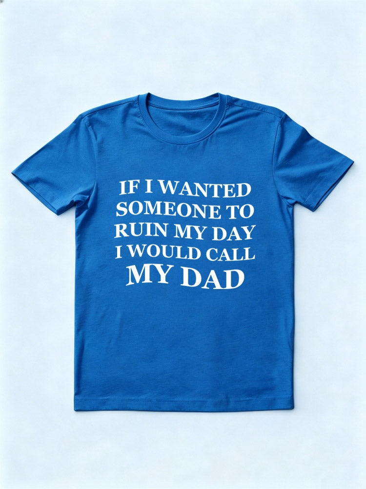 I Would Call My Dad T-shirt