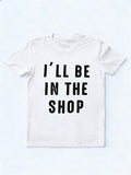 I'll Be In The Shop Father‘s Day Gift T-Shirt