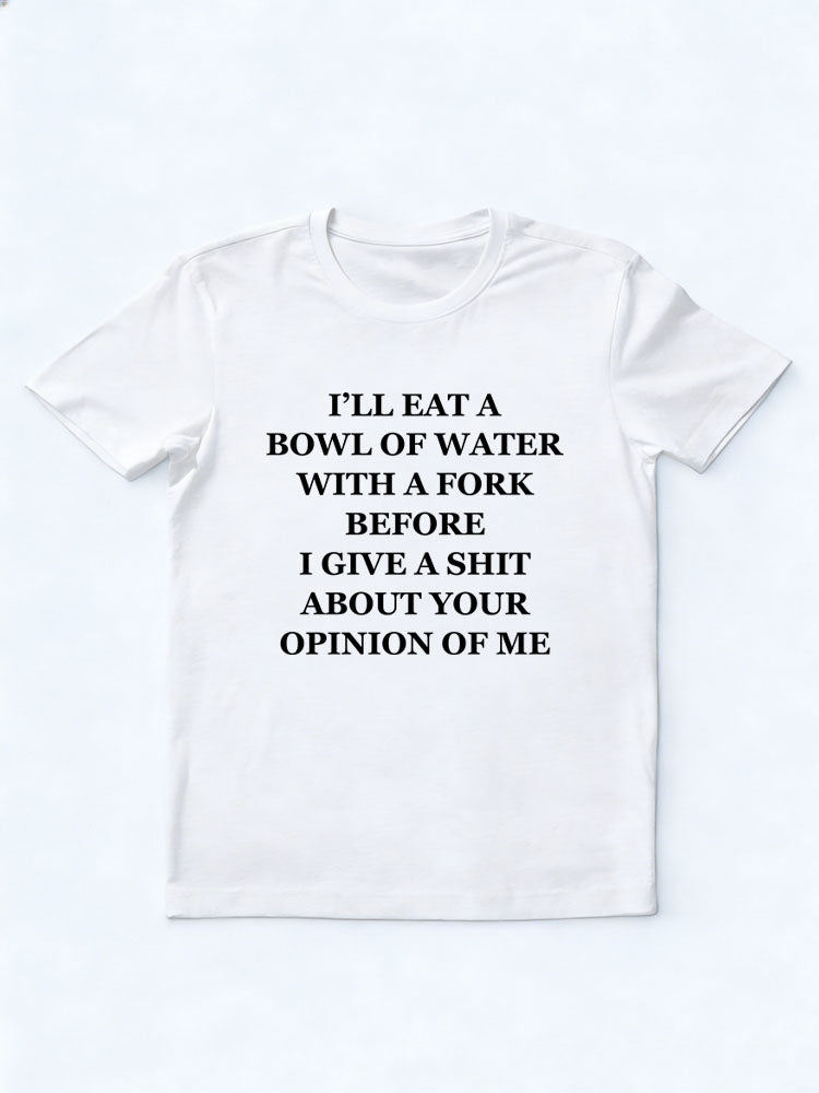 I'll Give A Shit About Your Opinion of Me T-shirt